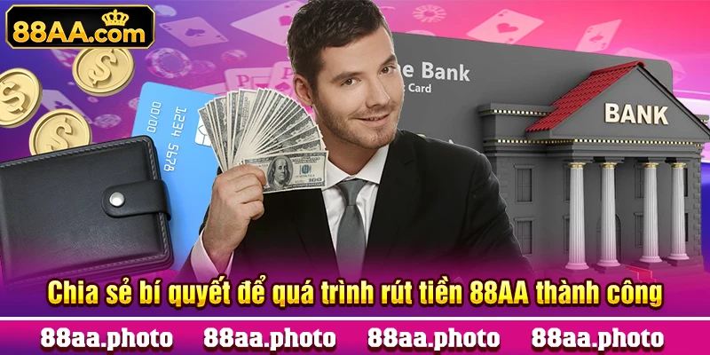 Chia sẻ bí quyết để quá trình rút tiền 88AA thành công