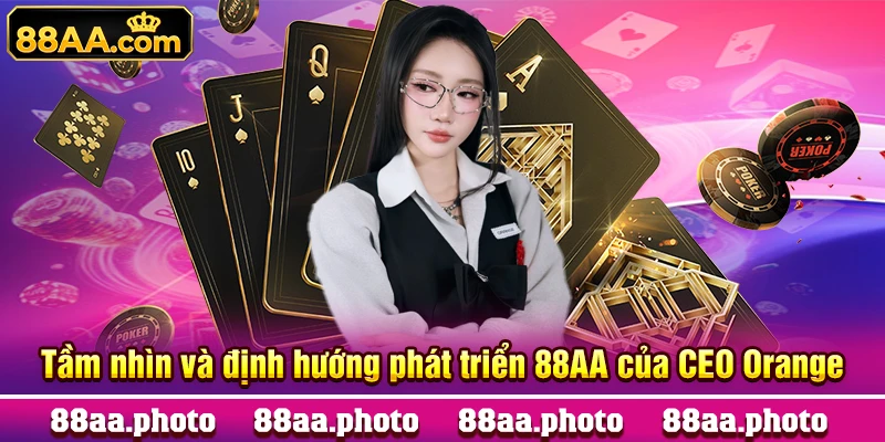Tầm nhìn và định hướng phát triển 88AA của CEO Orange